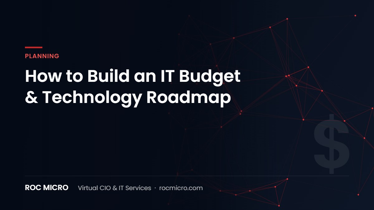 How to Build an IT Budget & Technology Roadmap – Roc Micro